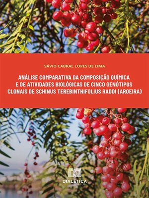 cover image of Análise comparativa da composição química e de atividades biológicas de cinco genótipos clonais de Schinus terebinthifolius Raddi (aroeira)